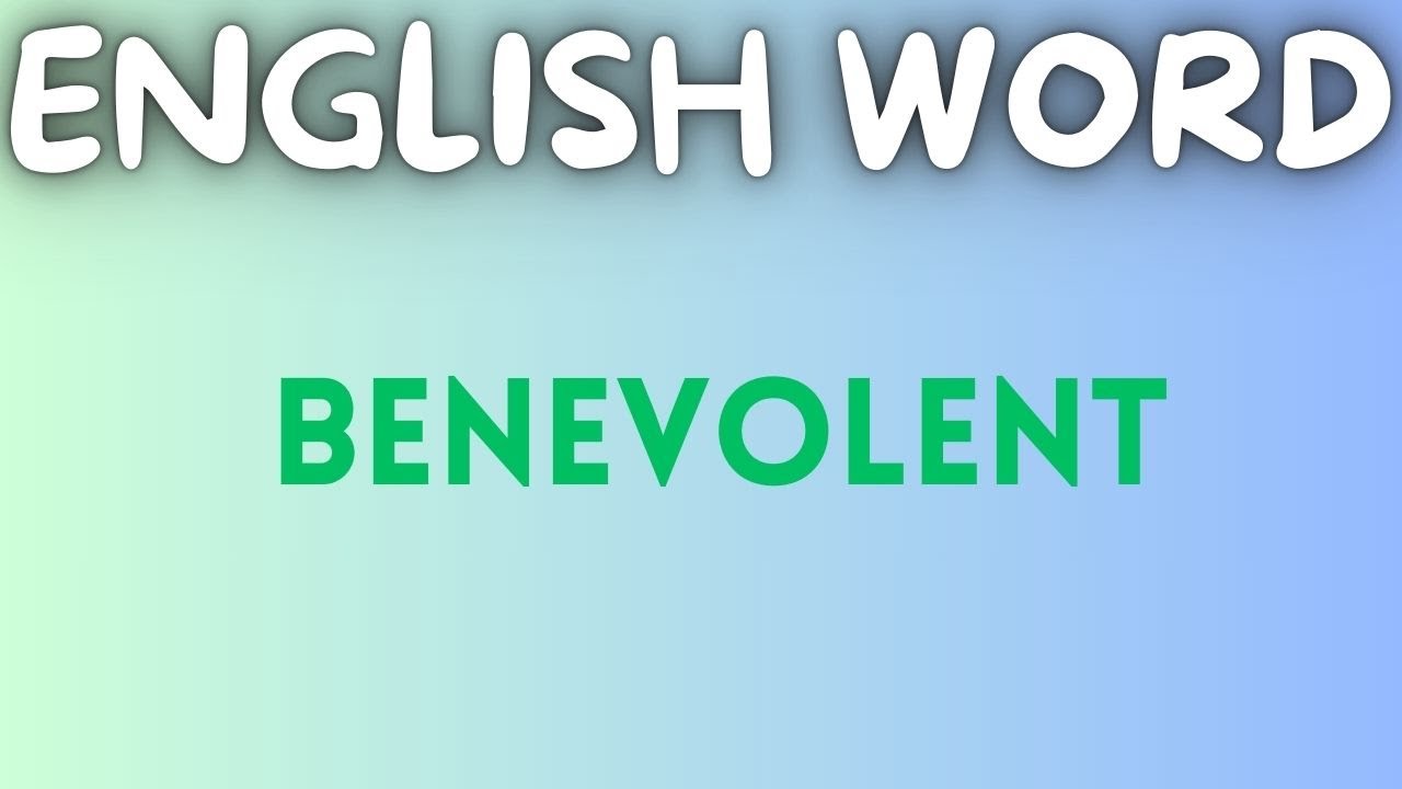 BENEVOLENT MEANING / ENGLISH ADVANCED WORDS