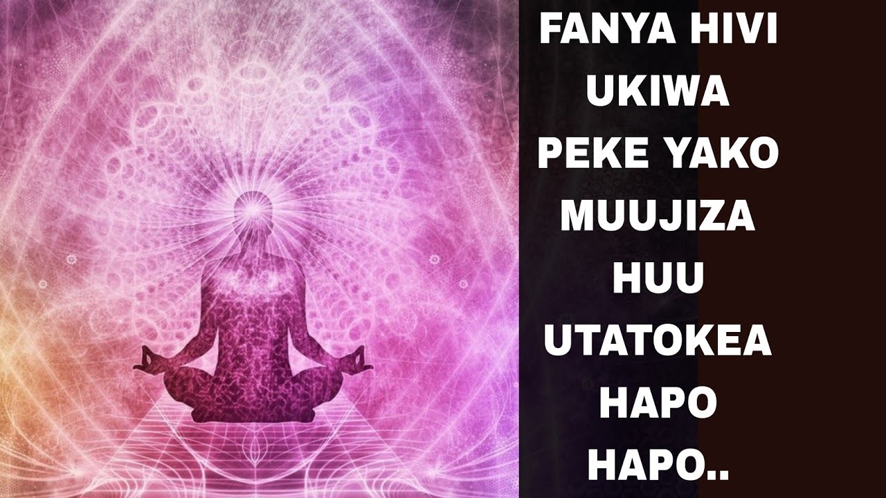 FANYA MEDITATION HIZI UKIWA PEKE YAKO MUUJIZA HUU UTATOKEA MBELE YAKO