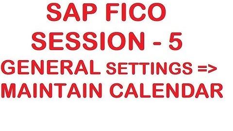 Maintain Calendar in General Settings - SAP FICO Tutorial - Session - 5