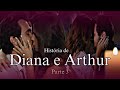 A HISTÓRIA DE DIANA E ARTHUR  - PARTE 3 PENÚLTIMA 