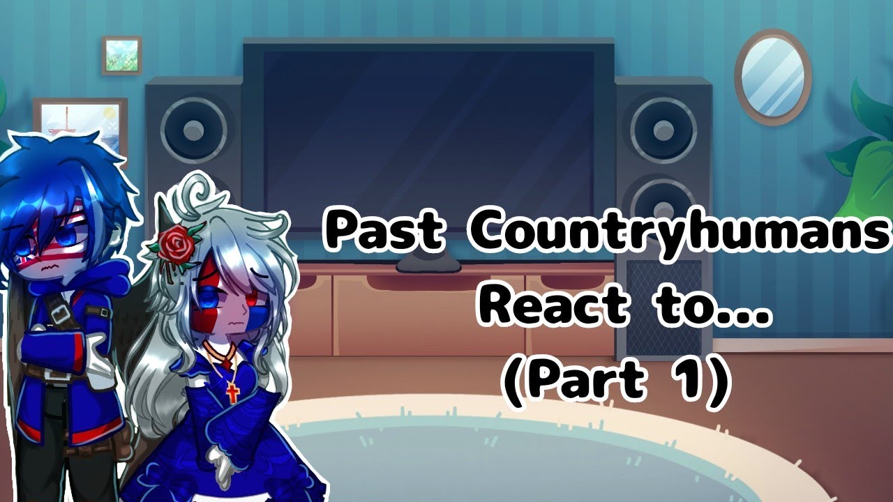 Past Countryhumans React to past and future (part 1) ||my au|| read desc for more info