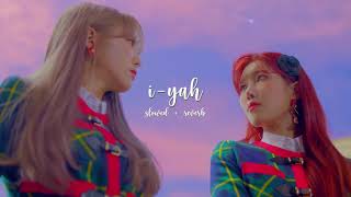 wjsn - i-yah (slowed + reverb)