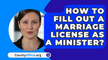 How To Fill Out A Marriage License As A Minister? - CountyOffice.org
