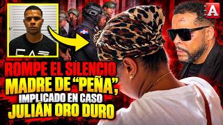 MIREN LO QUE DICE LA MADRE DE “PEÑA”, IMPLICADO EN EL CASO JULIÁN ORO DURO