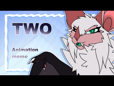 TWO | Animation Meme