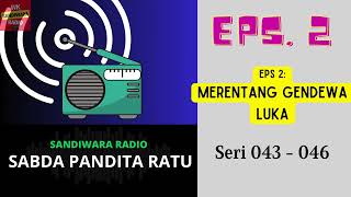 Sabda Pandita Ratu Series 43  46 Episode 2 Merentang Gendewa Luka sandiwara Radio