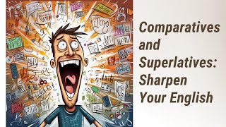 Mastering Comparatives and Superlatives: Sharpen Your English in Context