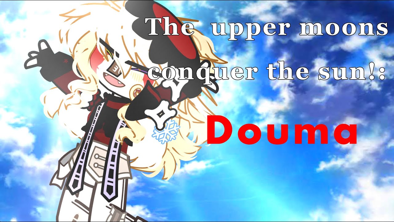 The Uppermoons conquer the sun!:Douma. || Please read the start of the video.