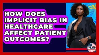 How Does Implicit Bias In Healthcare Affect Patient Outcomes? - We Are Liberal