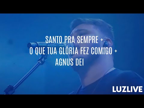 SANTO PRA SEMPRE/ O QUE TUA GLÓRIA FEZ COMIGO/ AGNUS DEI