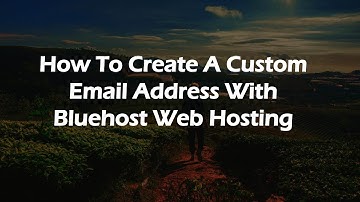 How To Create A Custom Email Address With Bluehost Web Hosting