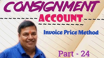 #24 Invoice Price Method (Consignment Account) |BL AGRAWAL|FOR - Semester 1 Financial Account