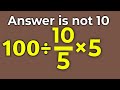100÷10/5×5 = ❓ / Is your math brain ready for this challenge / Simplify algebraic expression