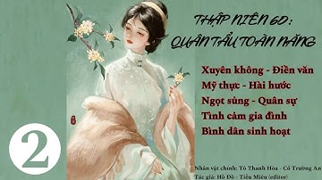 [Dịch] (2)Thập Niên 60: Quân Tẩu Toàn Năng; truyện ngọt, làm ruộng, mỹ thực, hài hước, xuyên không