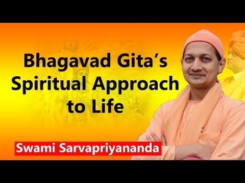 Bhagavad Gita’s Spiritual Approach to Life | Swami Sarvapriyananda