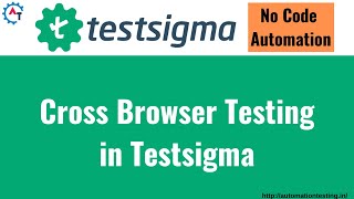 How to Scale Your Cross Browser Testing | How to Perform Cross Browser Testing in Testsigma