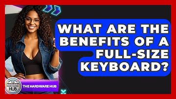 What Are The Benefits Of A Full-Size Keyboard? - The Hardware Hub