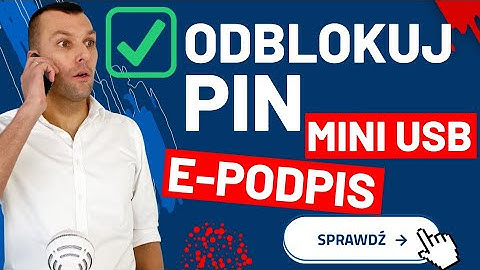 Jak odblokować PIN do podpisu elektronicznego Certum Mini lub Standard?