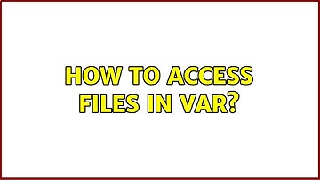 How to access files in var? (2 Solutions!!)