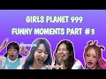 Girls Planet 999 Funny Moments Part #3