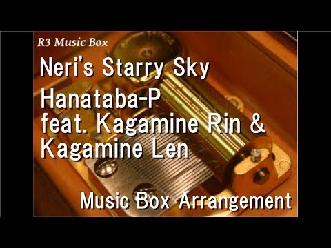 Neri's Starry Sky/Hanataba-P feat. Kagamine Rin & Kagamine Len [Music Box]