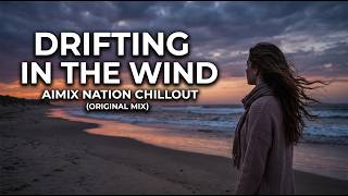 DRIFTING IN THE WIND | AIMIX NATION| ORIGINAL MIX