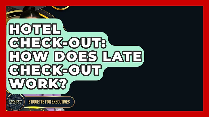 Hotel Check-Out: How Does Late Check-Out Work? - Etiquette for Executives
