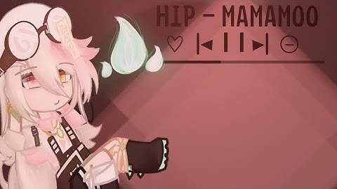 HIP - MAMAMOO / MEP 27/43 Parts open/ 400+ (Late) Subscriber special (Gacha Club) SylvieYT