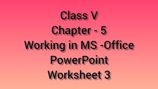 Worksheet 3|| Chapter 5 || Class V (Working in MS-Office PowerPoint) Wealth