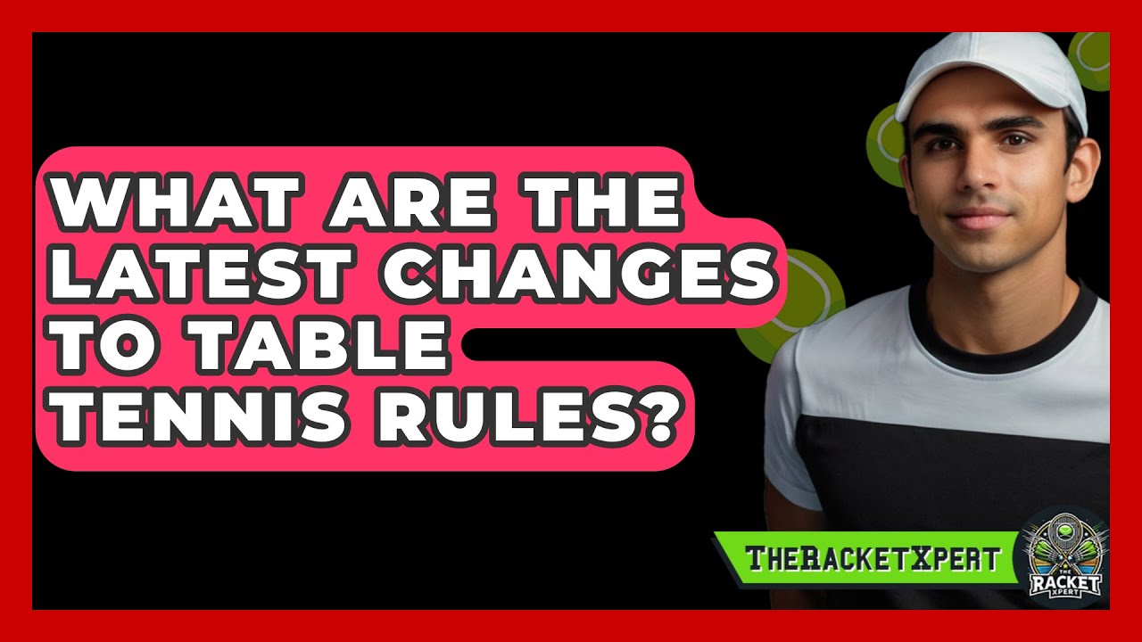What Are The Latest Changes To Table Tennis Rules? - The Racket Xpert