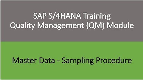 Video 07 - SAP S/4HANA Quality Management (QM) module training - Master Data : Sampling Procedure