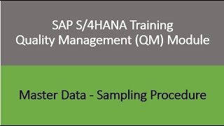 Video 07 - SAP S/4HANA Quality Management (QM) module training - Master Data : Sampling Procedure