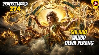 SHI HAO WUJUD DEWA PERANG - ALUR CERITA PERFECT WORLD 274