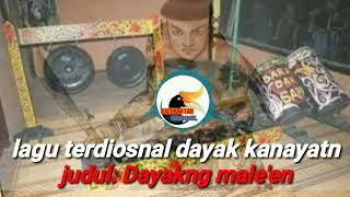 Dayakng Maleen  Lagu Terdiosnal Dayak Kanayatn