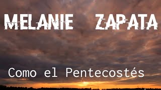 MELANIE ZAPATA - COMO EL PENTECOSTÉS - con letra