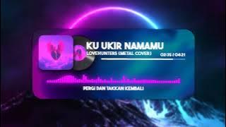 Lovehunters Ku Ukir Namamu (METAL COVER)