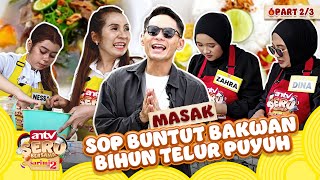 Keluarga Lazkia VS Keluarga Djaya Adu Masak Sop Buntut Bakwan Bihun Telur Puyuh (2/3) - ANTV SERU