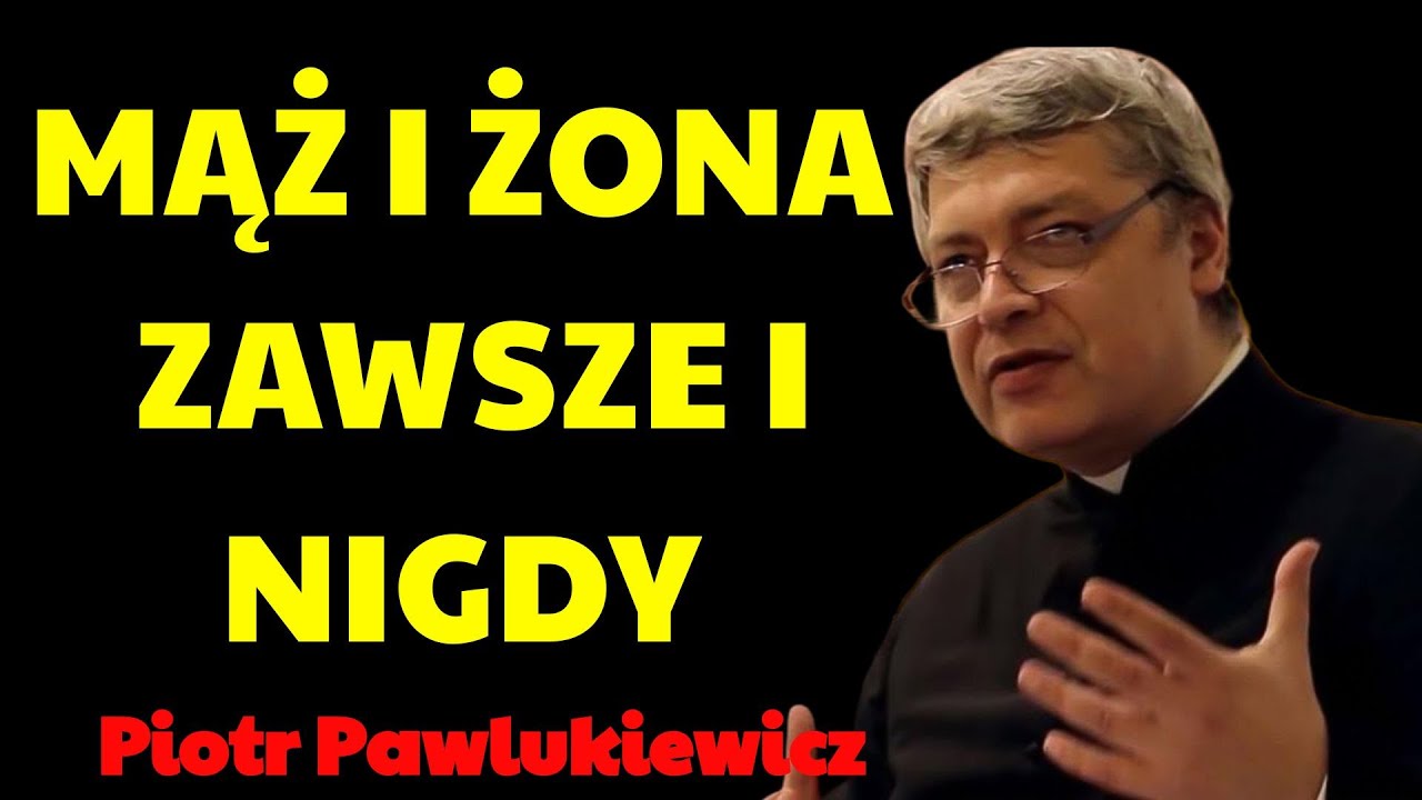 Mąż i żona zawsze i nigdy | Piotr Pawlukiewicz Kazania