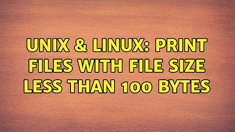 Unix & Linux: Print files with file size less than 100 bytes (3 Solutions!!)