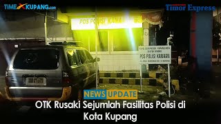 OTK RUSAKI SEJUMLAH FASILITAS POLISI DI KOTA KUPANG
