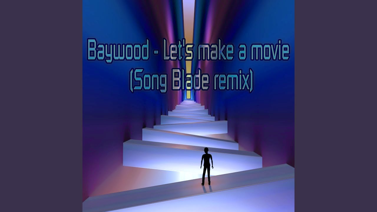 Baywood - Let's make a movie (Song Blade remix) [FREE DOWNLOAD]