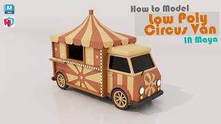 How to Model a Low Poly Circus Van | Autodesk Maya Tutorial
