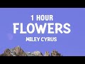 [1 HOUR] Miley Cyrus - Flowers (Lyrics)