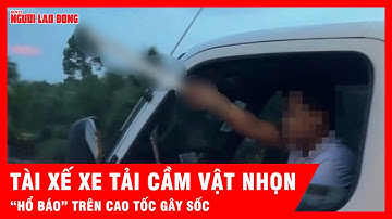 Tài xế xe tải thò đầu ra ngoài, cầm vật nhọn đe dọa trên cao tốc Cần Thơ – TP HCM | Tin tức