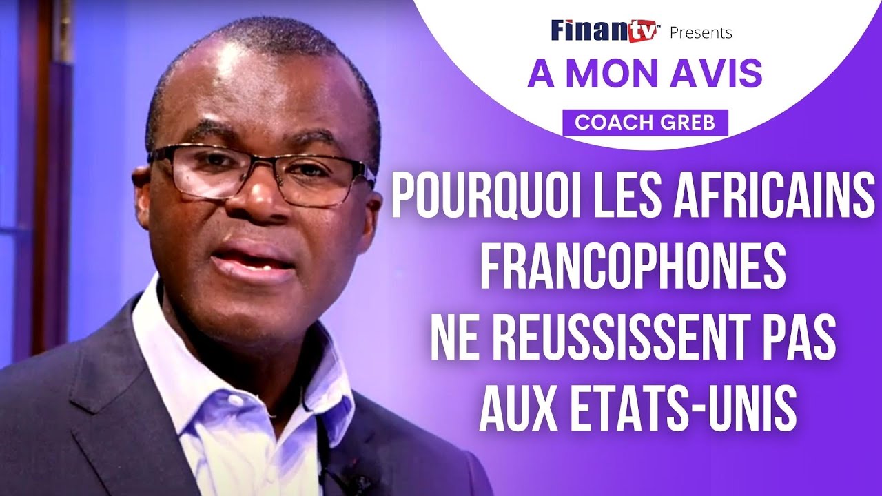 Pourquoi les africains francophones ne reussissent pas aux Etats-unis | Coach Greb sur FINAN TV