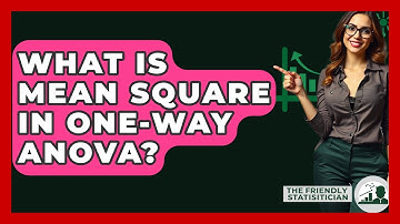 What Is Mean Square In One-Way ANOVA? - The Friendly Statistician