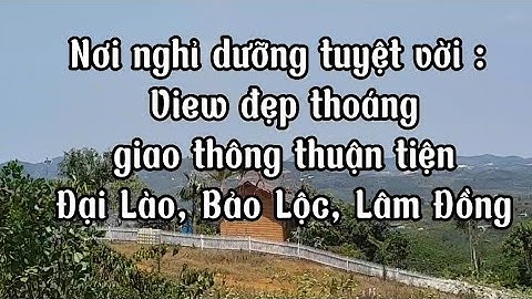 Nơi nghỉ dưỡng tuyệt vời : View đẹp thoáng, đường betong tại Đại Lào, Tp Bảo Lộc, 1025m² chỉ 1,2 tỷ