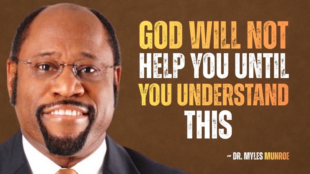 God Will Not Help You Until You Understand THIS | Myles Munroe