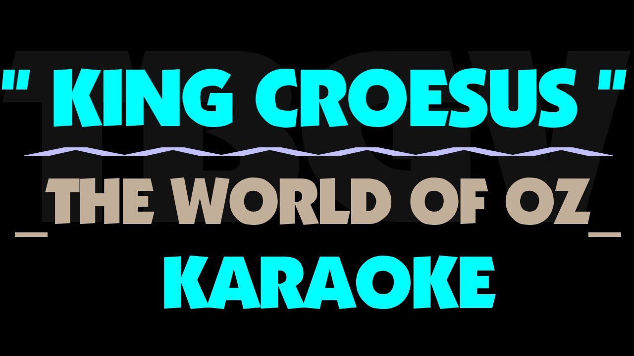 The World Of Oz - KING CROESUS. Karaoke.