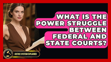 What Is The Power Struggle Between Federal And State Courts? - Justice System Explained